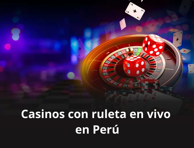 Casinos con ruleta en vivo en Perú